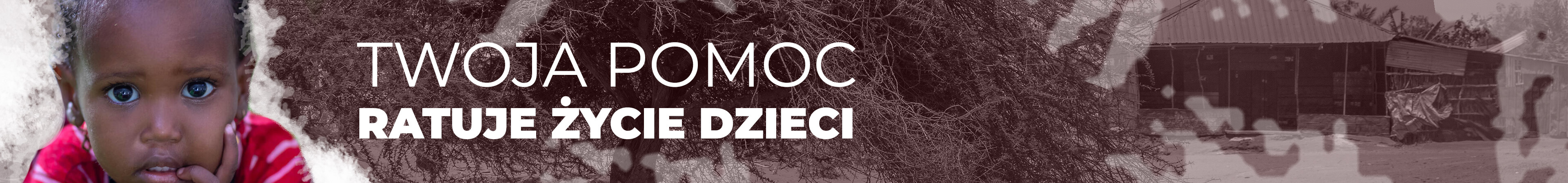 Grafika ze zdjęciem dziecka, napisem Twoja Pomoc Ratuje Życie Dzieci oraz wioską dotkniętą suszą w tle.