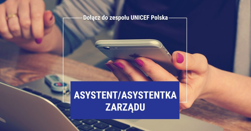 UNICEF Polska poszukuje Asystenta/Asystentki Zarządu