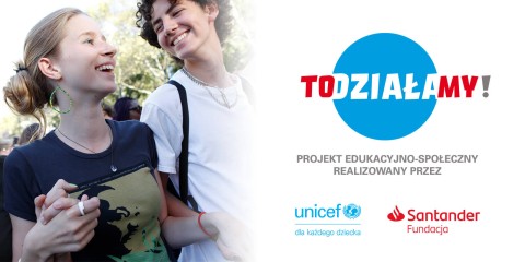 UNICEF Polska + Santander Fundacja - TO(DZIAŁA)MY!