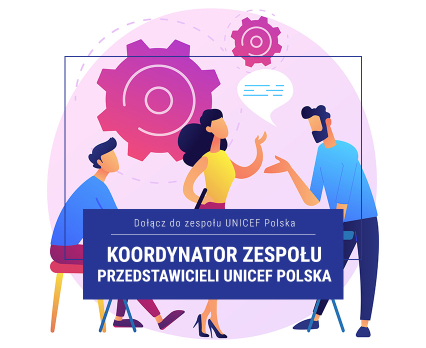 Dołącz do naszego zespołu w UNICEF Polska - Koordynator zespołu przedstawicieli UNICEF Polska