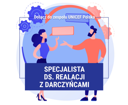 UNICEF Polska poszukuje osoby na stanowisko Specjalista ds. Relacji z Darczyńcami