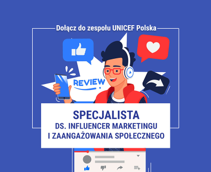 UNICEF Polska poszukuje osoby na stanowisko Specjalisty ds. influencer marketingu i zaangażowania społecznego