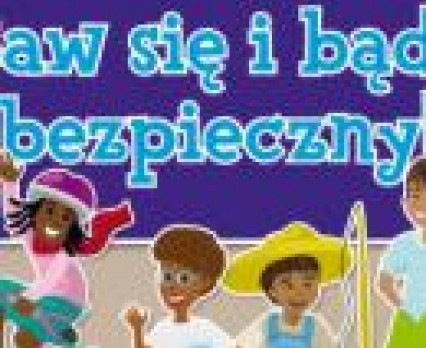 “Baw się i bądź bezpieczny!” z UNICEF – rusza II edycja ogólnopolskiej kampanii edukacyjnej