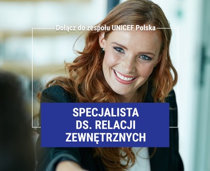 Dołącz do zespołu UNICEF Polska jako Specjalista ds. Relacji Zewnętrznych