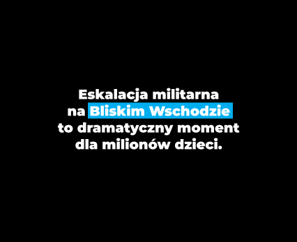 Eskalacja militarna na Bliskim Wschodzie stanowi poważne zagrożenie dla milionów dzieci w tym regionie.
